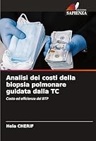 Analisi dei costi della biopsia polmonare guidata dalla TC: Costo ed efficienza del BTP (Italian Edition) 3639825543 Book Cover