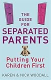 The Guide for Separated Parents: Putting Your Children First