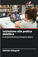 Iniziazione alla pratica didattica: La valutazione formativa e l'insegnante riflessivo (Italian Edition) 6208740126 Book Cover