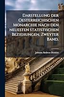 Darstellung der Oesterreichischen Monarchie nach den neuesten statistischen Beziehungen. Zweyter Band. (German Edition) 1023967545 Book Cover
