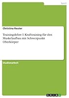 Trainingslehre I: Krafttraining f�r den Muskelaufbau mit Schwerpunkt Oberk�rper 3656907641 Book Cover
