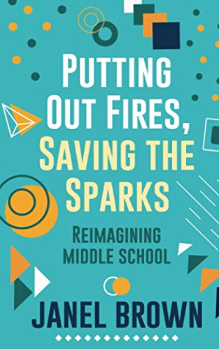 Putting Out Fires, Saving the Sparks: Reimagining Middle School