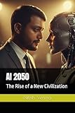 AI 2050: The Rise of a New Civilization