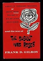 About those roses;: Or, How not to do a play and succeed, and the text of The subject was roses B0006BMY9S Book Cover