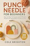 Punch Needle for Beginners: Step-by-Step Techniques and 20 Modern Projects for Home Décor and Accessories (The Modern Fibre Crafts Series)