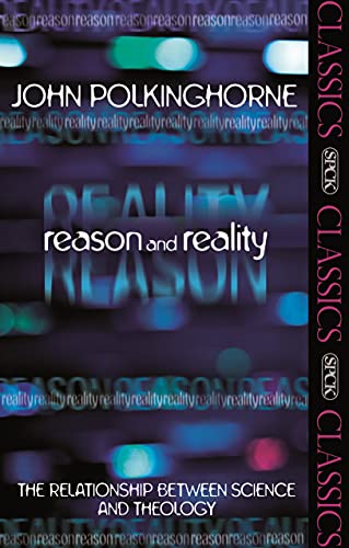 Reason and Reality: The Relationship Between Science and Theology (SPCK Classics)