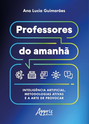 Professores do Amanhã: Inteligência Artificial, Metodologias Ativ...