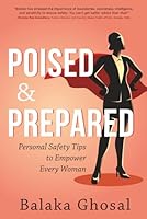 Poised And Prepared: Personal Safety Tips to Empower Every Woman 1736386778 Book Cover