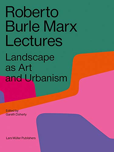 Télécharger Roberto Burle Marx : Lectures landscape as art and urbanism livre En ligne