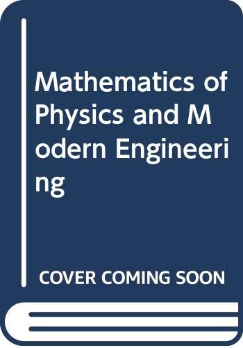 Mathematics of Physics and Modern Engineering: Ivar Stephen Sokolnikoff, Raymond M. Redheffer ...