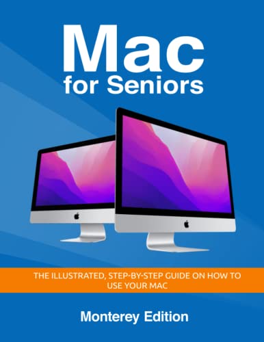 Mac for Seniors: The illustrated, Step-by-step guide on how to use your Mac (Senior Guides)