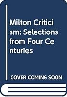 Milton Criticism: Selections from Four Centuries 0374979235 Book Cover