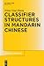 Classifier Structures in Mandarin Chinese (Trends in Linguistics. Studies and Monographs [TiLSM], 263)