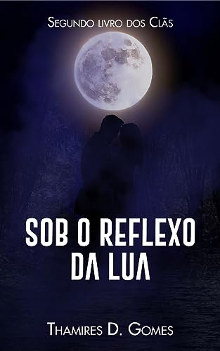 Sob o Reflexo da Lua (Os Clãs Livro 2)