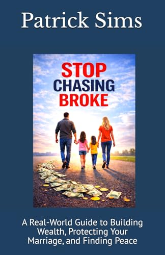 Stop Chasing Broke: A Real-World Guide to Building Wealth, Protecting