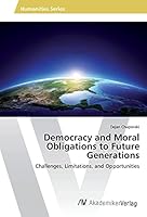 Democracy and Moral Obligations to Future Generations 3639857534 Book Cover