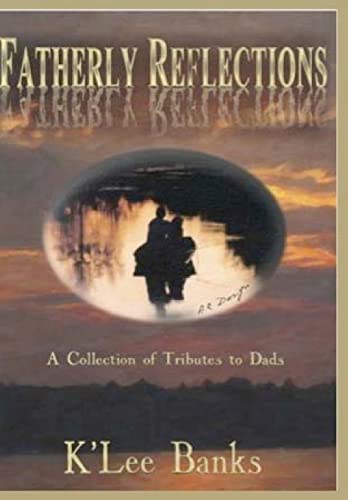 Fatherly Reflections: A Collection of Tributes to Dads