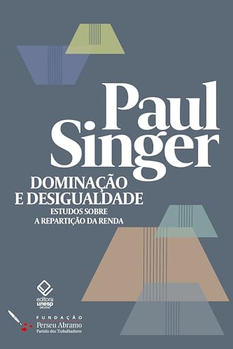 Dominação e desigualdade: Estudos sobre a repartição da renda (Paul Singer)