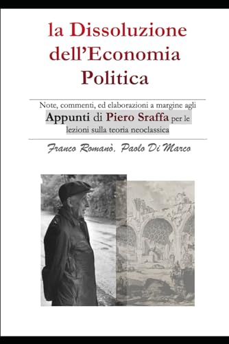 La Dissoluzione dell'Economia Politica: Note, commenti e qualche elaborazione a margine agli appunti di Piero Sraffa per le lezioni sulla teoria neoclassica