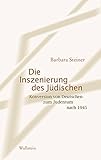 Die Inszenierung des Jüdischen: Konversion von Deutschen zum Judentum nach 1945 - Barbara Steiner 