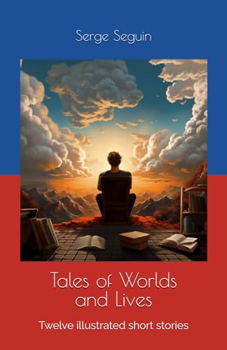 Tales of Worlds and Lives: Twelve illustrated short stories