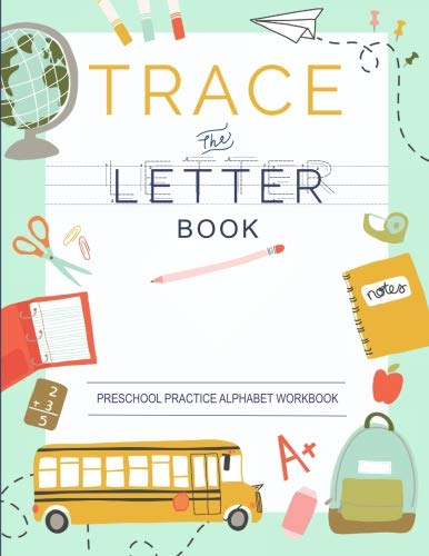 Trace Letters Of The Alphabet: Preschool Practice Handwriting Workbook: Pre K, Kindergarten and Kids Ages 3-5 Reading And Writing
