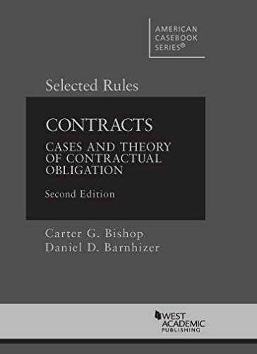 Bishop and Barnhizer's Contracts: Cases and Theory of Contractual Obligation, 2d, Selected Rules (Am