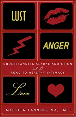Lust, Anger, Love: Understanding Sexual Addiction and the Road to Healthy Intimacy-Wow! eBook