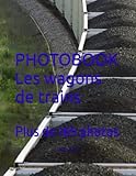  PHOTOBOOK Les wagons de trains: Plus de 165 photos