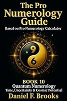 The Pro Numerology Guide - Book 10: Quantum Numerology Time, Uncertainty & Cosmic Potential B0FTZ296MN Book Cover