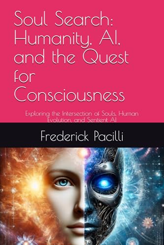 Soul Search: Humanity, AI, and the Quest for Consciousness: Exploring