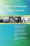 Certified Health Informatics Systems Professional A Complete Guide - 2020 Edition