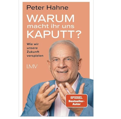 Warum macht ihr uns kaputt? &ndash; Peter Hahnes scharfe Analyse &uuml;ber Politik, B&uuml;rokratie und den Zustand Deutschlands