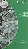  Le dollar: Histoire du système monétaire international depuis 1945 (French Edition)
