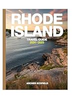 RHODE ISLAND, US TRAVEL GUIDE 2024-2025: Here’s Everything You Need to Know About Rhode Island: Historic Landmarks, Thrilling Festivals, Pristine ... Top Restaurants, Tours, Budgeting and More! B0DDCSCVGL Book Cover