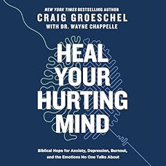 Heal Your Hurting Mind Audiolibro Por Craig Groeschel, Wayne Chappelle arte de portada
