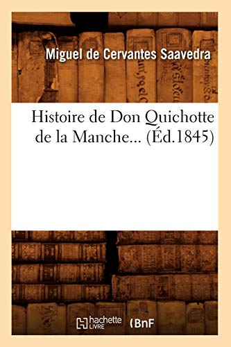 Histoire de Don Quichotte de la Manche (Éd.1845) (Litterature) (French Edition)
