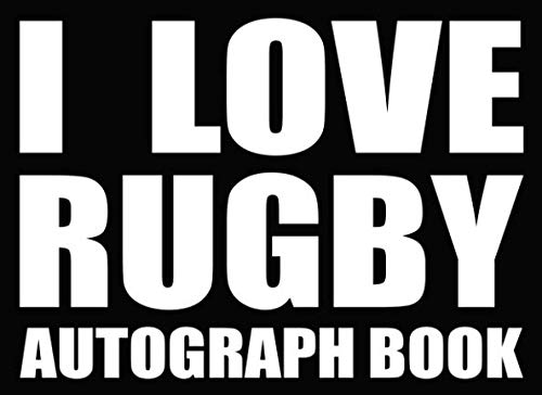 I Love Rugby - Autograph Book: 50 Signature Slots - Notebook for School Clubs and Social Groups