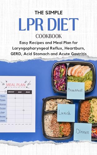 The Simple LPR Diet Cookbook: Easy Recipes and Meal Plan for Laryngopharyngeal Reflux, Heartburn, GERD, Acid Stomach and Acute Gastritis