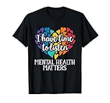 I Have Time To Listen Mental Health Awareness Matters T-Shirt