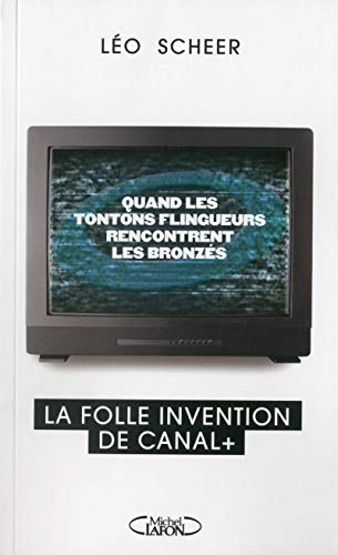 MICHEL LAFON - Quand les tontons flingueurs rencontrent les bronzés: La folle invention de Canal + - -80%