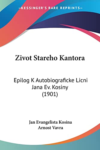 Zivot Stareho Kantora: Epilog K Autobiograficke Licni Jana Ev. Kosiny (1901) (Chinese, Czech and English Edition)