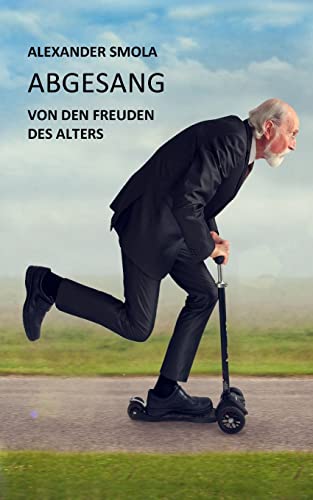 Abgesang: Von den Freuden des Alterns (German Edition)