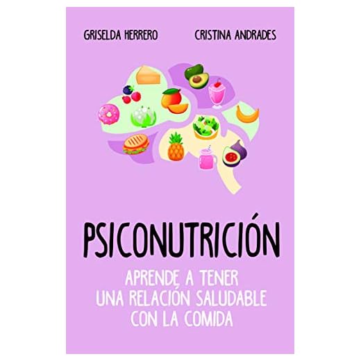 Psiconutrición. Aprende a tener una relación saludable con la comida (Cocina, dietética y Nutrición)