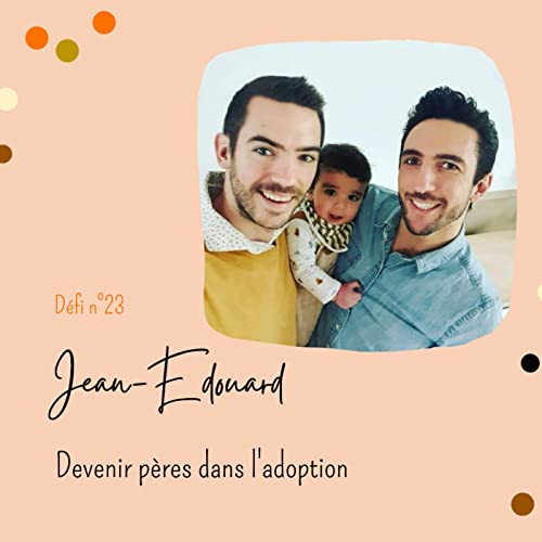 D&eacute;fi n&deg;23 : Jean-Edouard, devenir p&egrave;res dans l'adoption copertina
