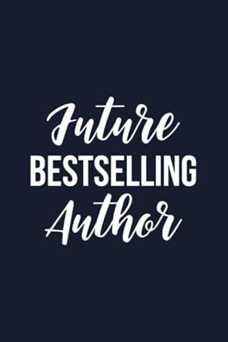 Futute Bestselling Author: Blank Lined Journal Gift For Bestselling Author, Future Bestselling Author, Author Notebook, Writer Notebook, Author Gifts, Writer Gift, Book Lover, Bibliophile Notebook