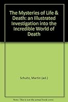 The Mysteries of Life & Death: an Illustrated Investigation into the Incredible World of Death B001B4PTI2 Book Cover