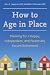 How to Age in Place: Planning for a Happy, Independent, and Financially Secure Retirement