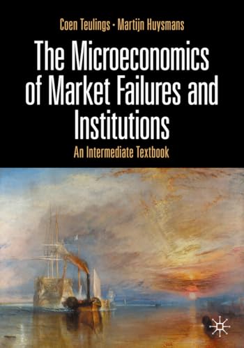 Compare Textbook Prices for The Microeconomics of Market Failures and Institutions: An Intermediate Textbook 2024 Edition ISBN 9783031749865 by Teulings, Coen,Huysmans, Martijn