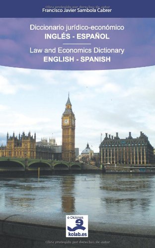 Diccionario jurídico-económico Inglés-Español: Law and Economics Dictionary English-Spanish Diccionario jurídico-económico Inglés-Español: Law and Economics Dictionary English-Spanish